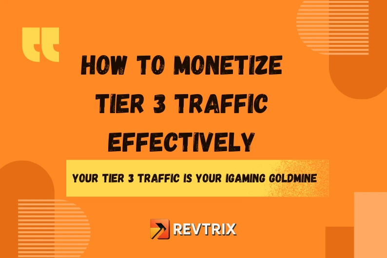 How to Monetize Tier 3 Traffic Effectively